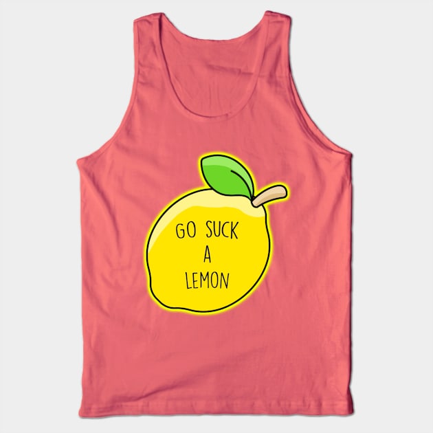 Go Suck A Lemon Tank Top by Barnyardy